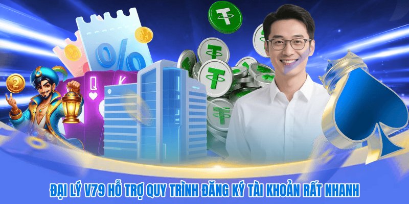 Đại lý V79 hỗ trợ quy trình đăng ký tài khoản rất nhanh