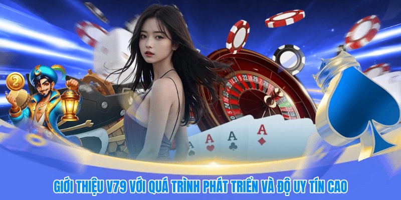 Giới thiệu V79 với quá trình phát triển và độ uy tín cao