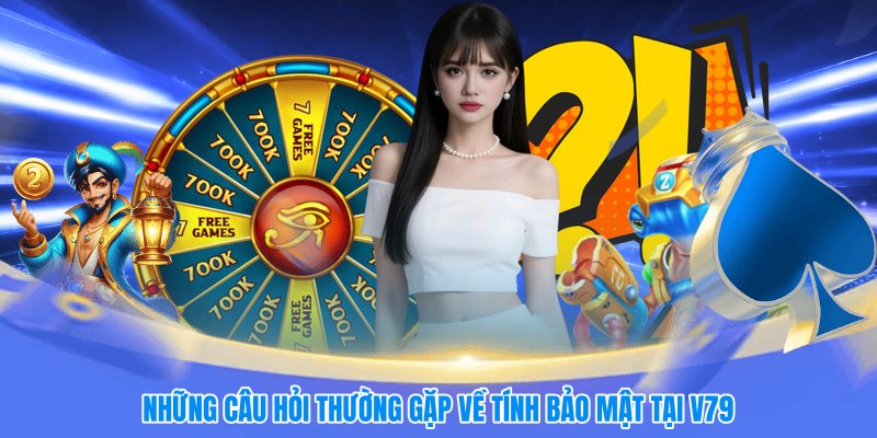 Những câu hỏi thường gặp về tính bảo mật